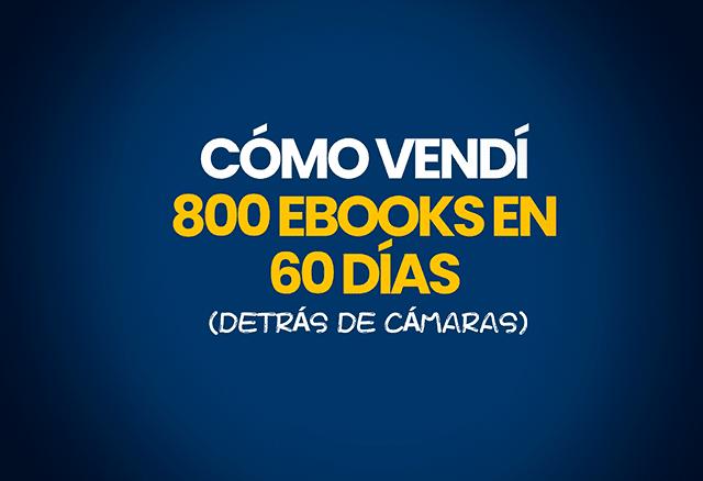 Cómo Vendí 800 Ebooks en 60 Días (Detrás de Cámaras) 1 como vendi 800 ebooks en 60 dias detras de camaras 6538ea8979e34
