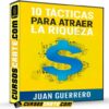 10 Tácticas Para Atraer la Riqueza de Juan Guerrero