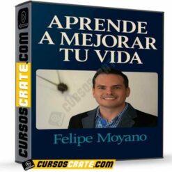 Aprende a Mejorar tu Vida de Felipe Moyano