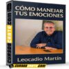 Cómo Manejar Tus Emociones de Leocadio Martín