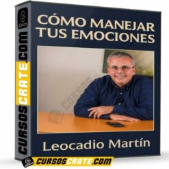 Cómo Manejar Tus Emociones de Leocadio Martín